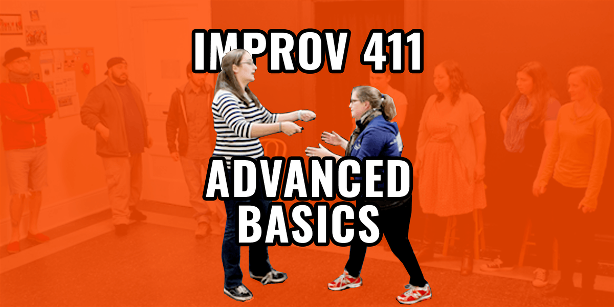 Improv 411: Advanced Basics - Performance-Level Improv Comedy Course