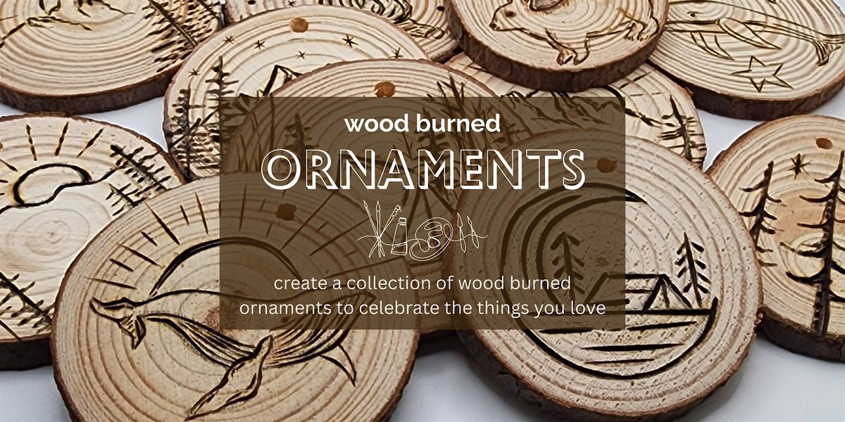 Ornaments! Make Your Own Wood Burned One of a Kind Decorations...