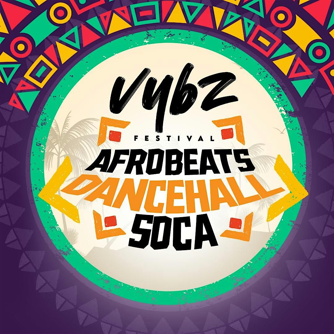 VYBZ FESTIVAL (AFROBEATS - DANCEHALL - SOCA )
