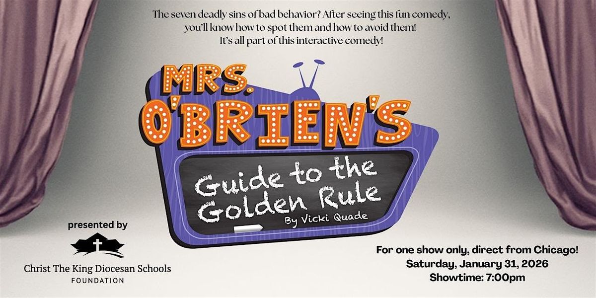 Christ the King presents: \u201cMrs. O\u2019Brien\u2019s Guide to the Golden Rule\u201d Comedy