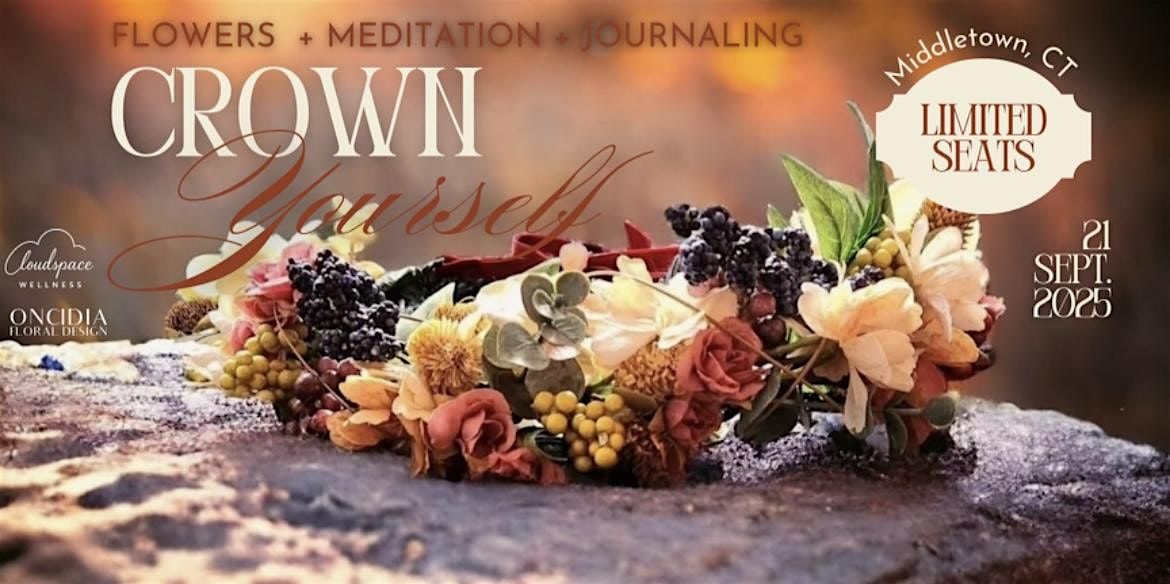Crown Yourself: Floral Workshop + Meditation & Journaling