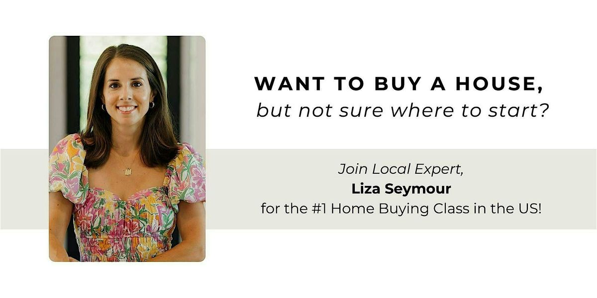 How To Buy A House Class with Liza Seymour