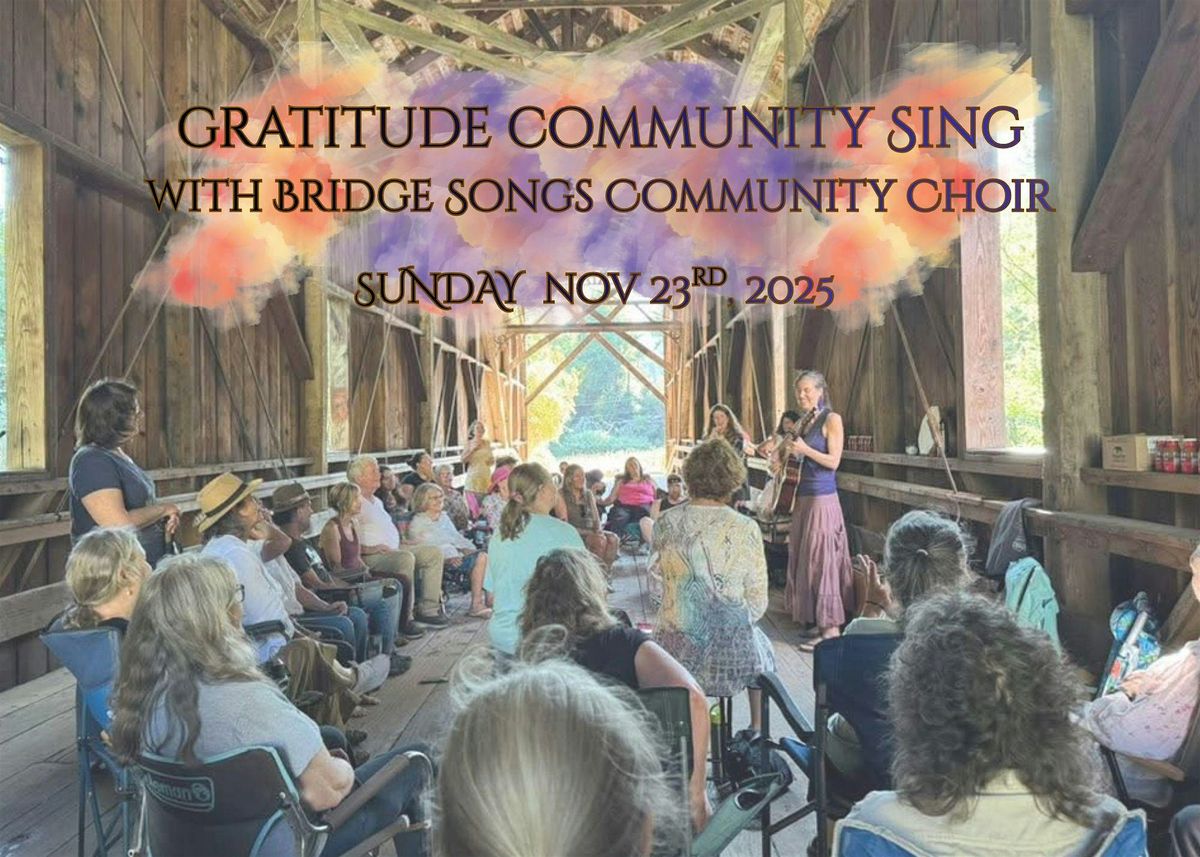 GRATITUDE Community Sing w\/ Bridge Songs Community Choir