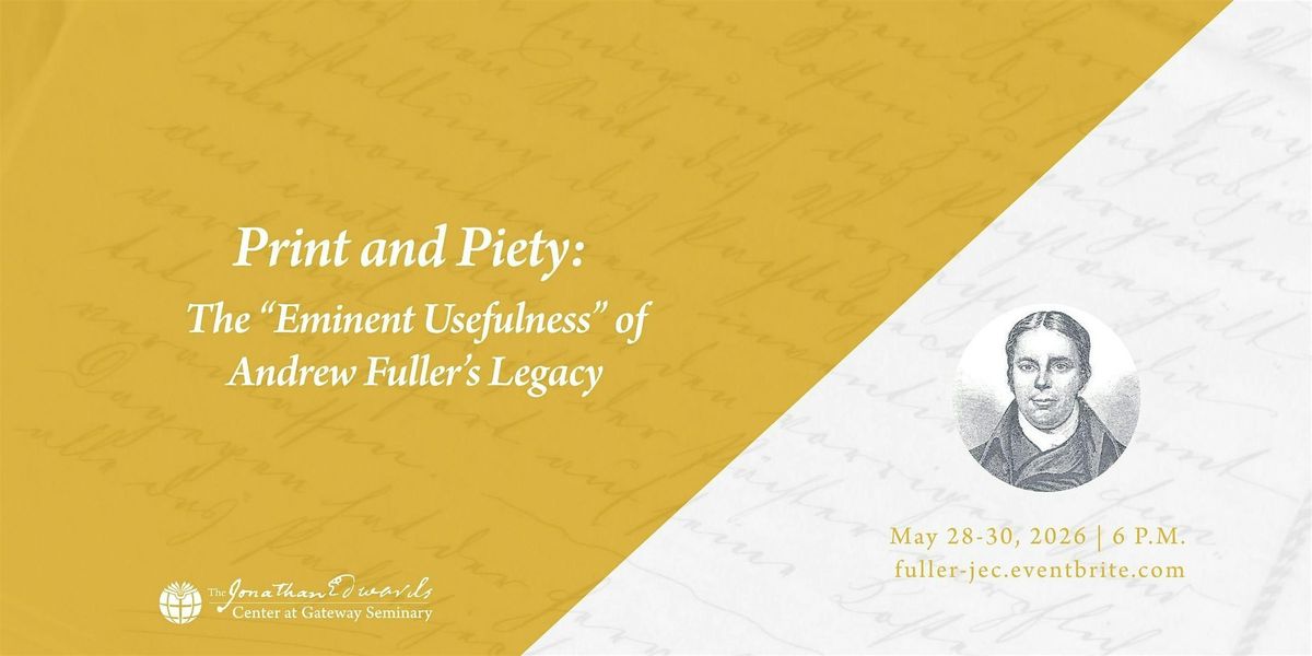Print and Piety: The \u201cEminent Usefulness\u201d of Andrew Fuller\u2019s Legacy