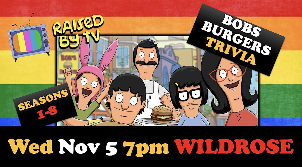 Bobs Burgers Trivia @ Wildrose S:1-8