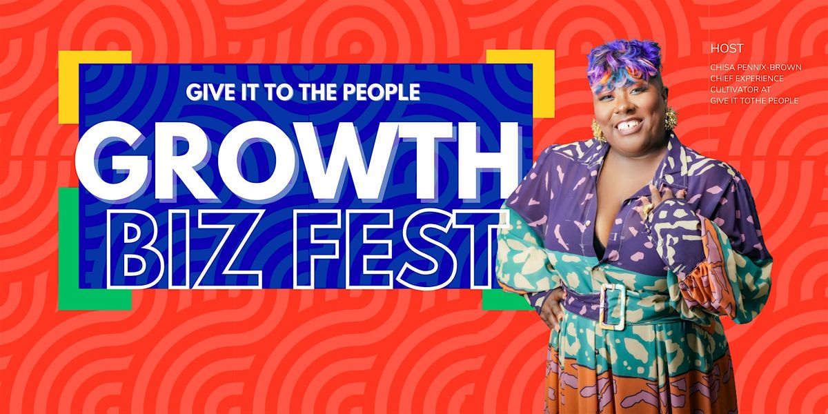 Give It To The People Growth Biz Fest