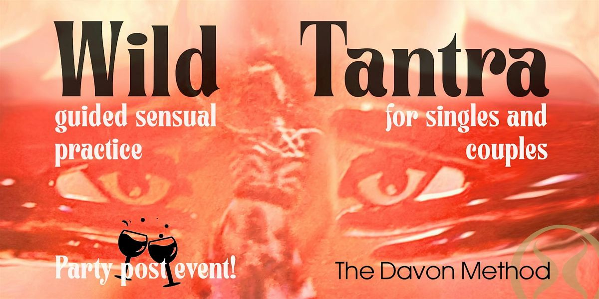 Wild Tantra ~ guided sensual practice for singles & couples in SF!