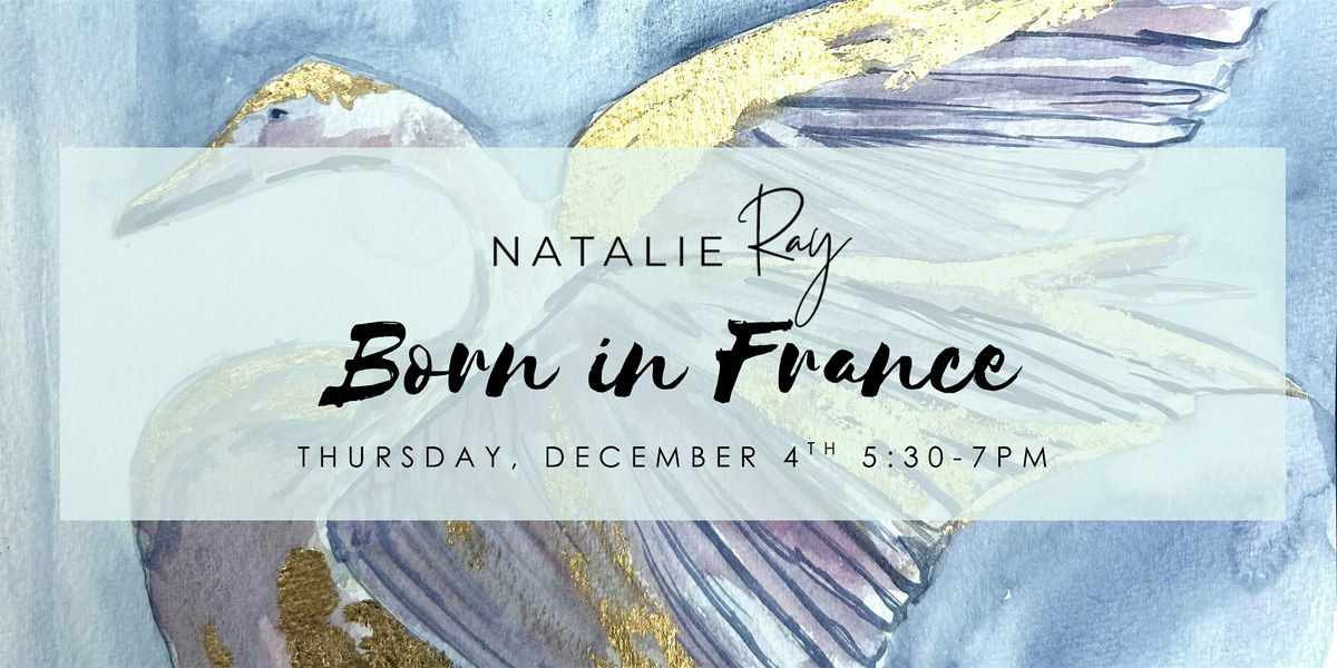 Born in France - Presented by Natalie Ray Fine Art