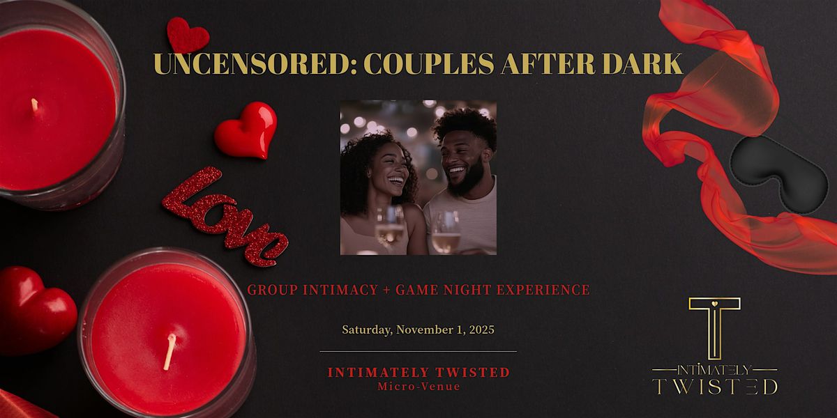 Uncensored: Couples After Dark \u2013 Group Intimacy Session + Game Night