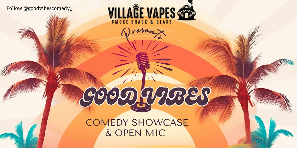 Good Vibes Comedy Showcase and Open Mic