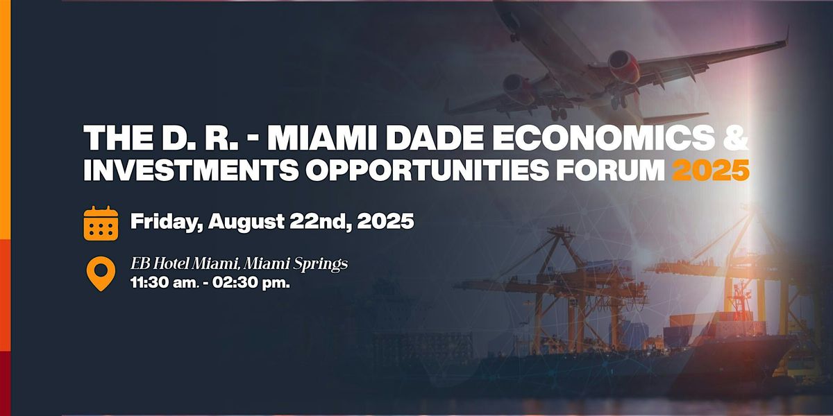 The D. R. \u2013 MIAMI DADE ECONOMICS & INVESTMENTS OPPORTUNITIES Forum 2025