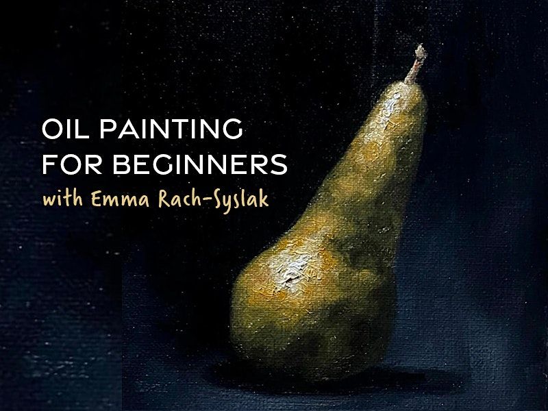 Oil Painting for Beginners with Emma Rach-Syslak