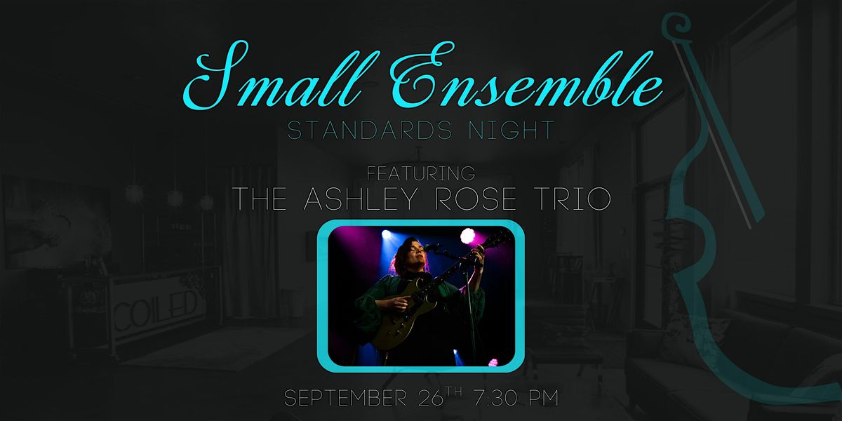 Small Ensemble Standards Night: Ashley Rose Trio