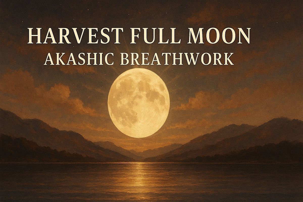 \u2728 Akashic Breathwork Journey \u2013 Harvest Full Moon Release & Activation \u2728