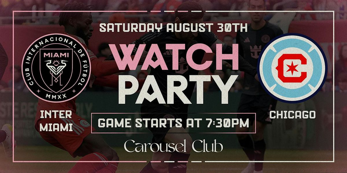 Inter Miami vs. Chicago Fire Watch Party