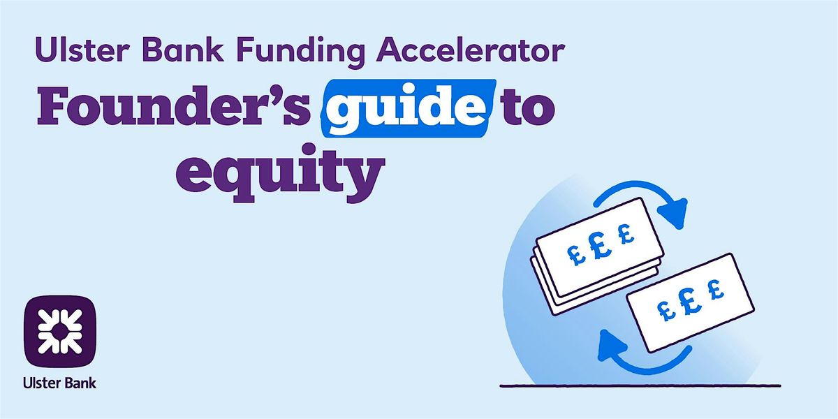 Ulster Bank Funding Accelerator: Founder\u2019s Guide to Equity