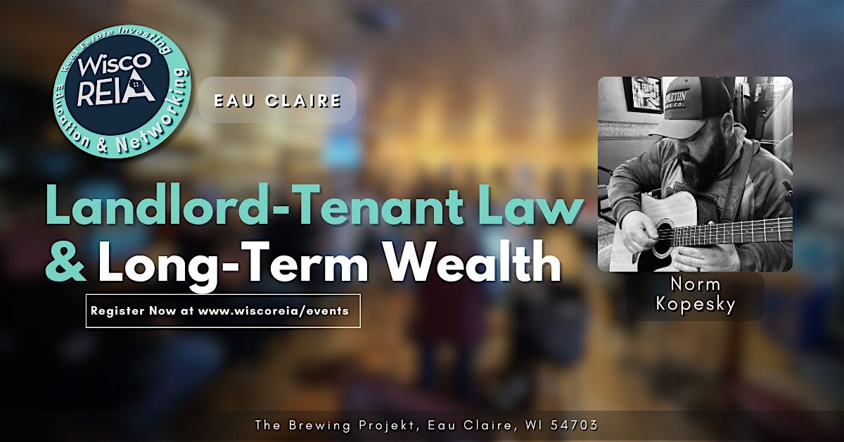 WiscoREIA Eau Claire: Landlord-Tenant Law & Long-Term Wealth
