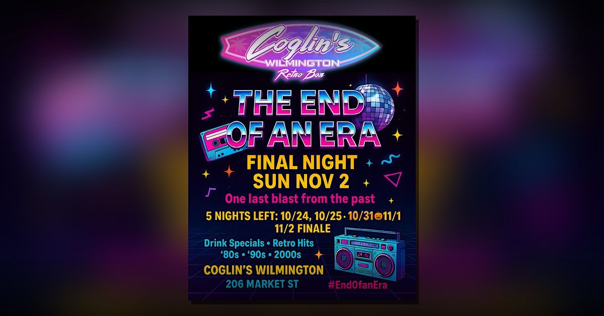 The End of an Era \u2014 Coglin\u2019s Wilmington Finale