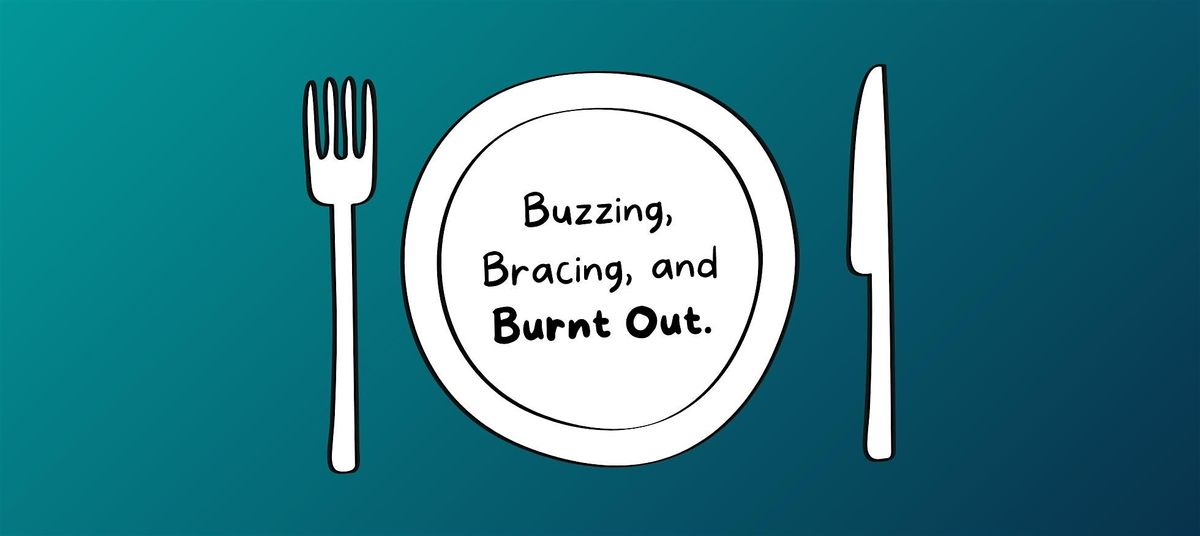 Lunch & Learn: Buzzing, Bracing, and Burnt Out.