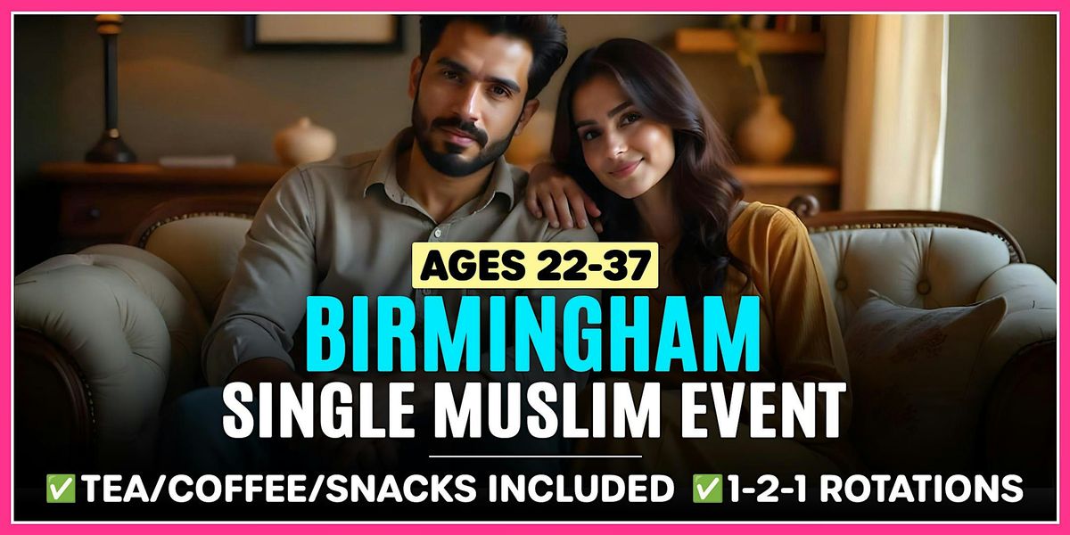 Muslim Marriage Events Birmingham for Ages 22-37.