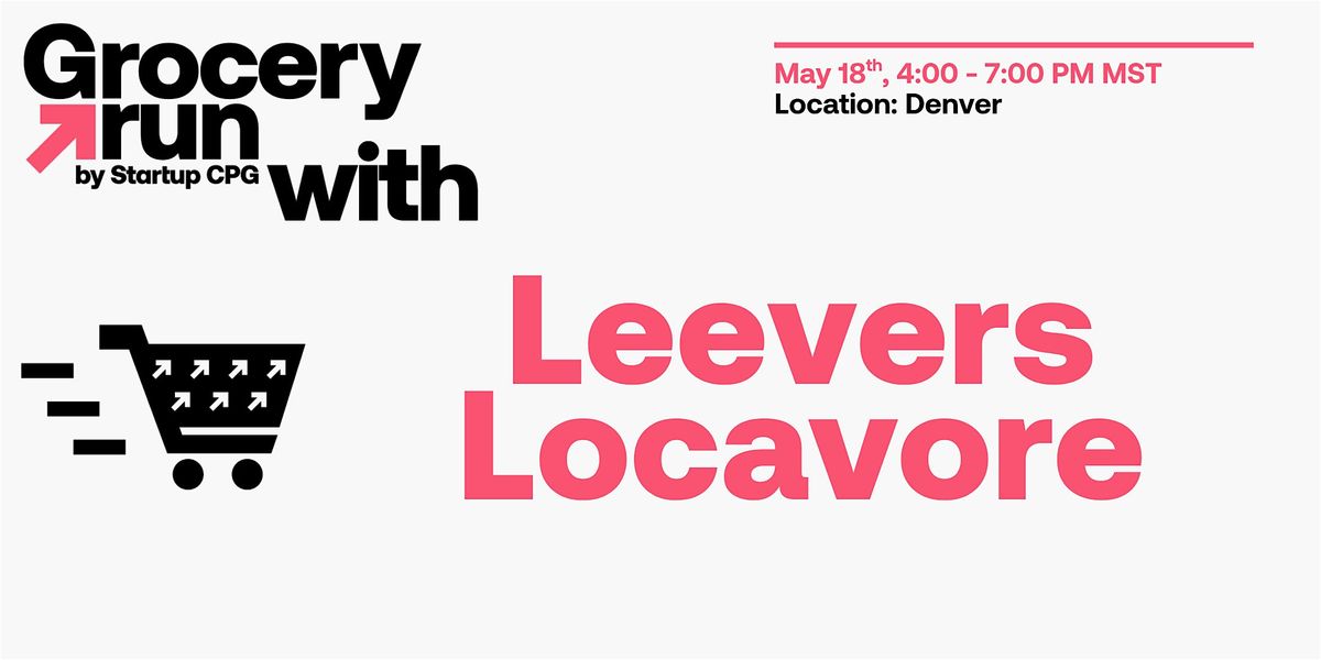 Denver Grocery Run with Leevers Locavore - May 2026