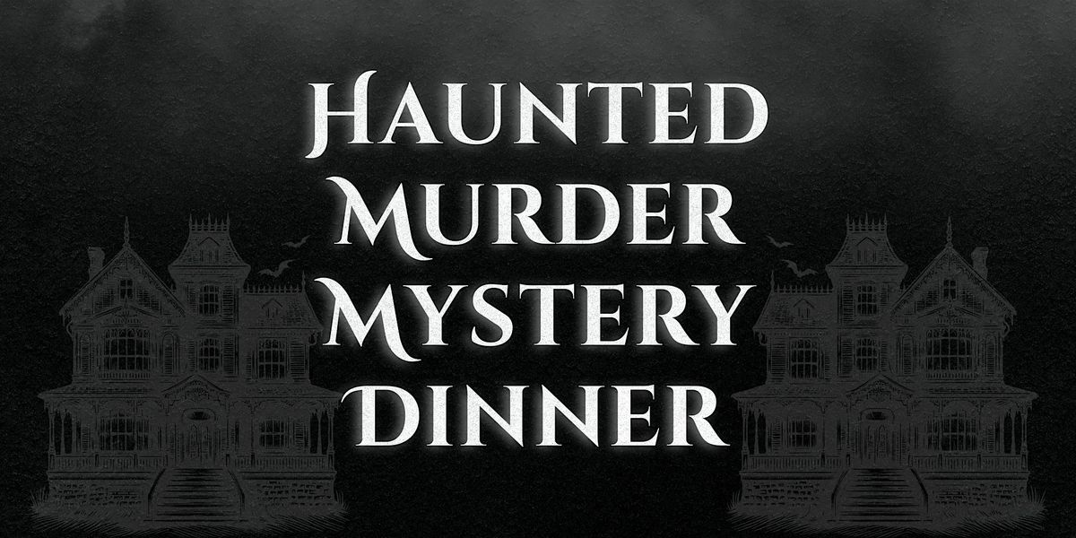 Haunted M**der Mystery Dinner (October 11)