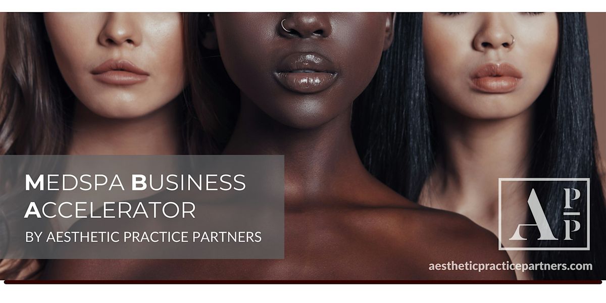 Medspa Business Accelerator by Aesthetic Practice Partners - Dallas