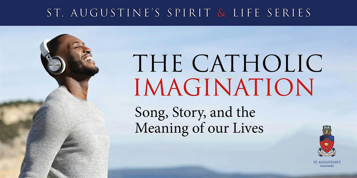 The Catholic Imagination: Song, Story, and the Meaning of our Lives