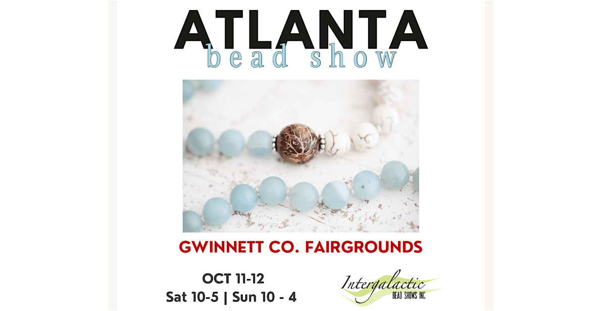 Atlanta Beadshow! October 11-12, 2025