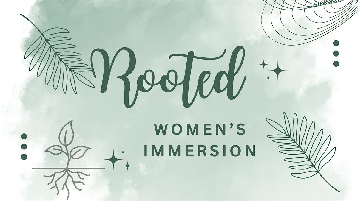Rooted: Women's Immersion