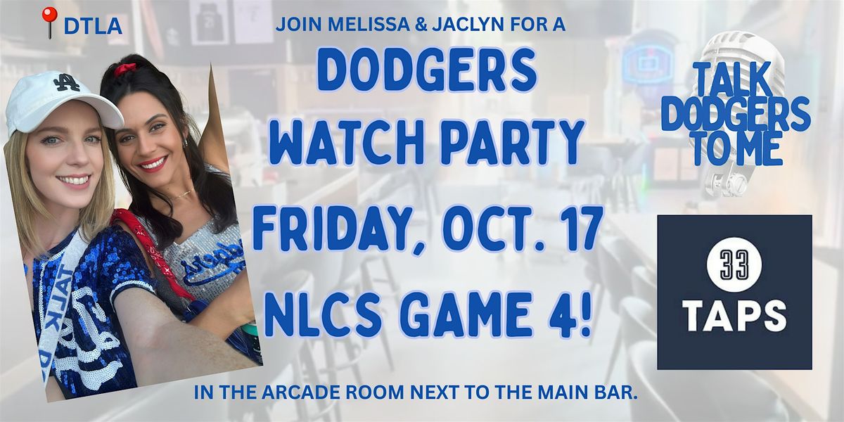 Talk Dodgers to Me Game 4 Watch Party at 33 Taps DTLA!