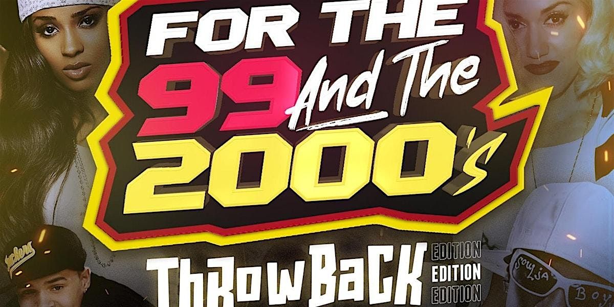 FOR THE 99 & 2000\u2019S THROWBACK PARTY