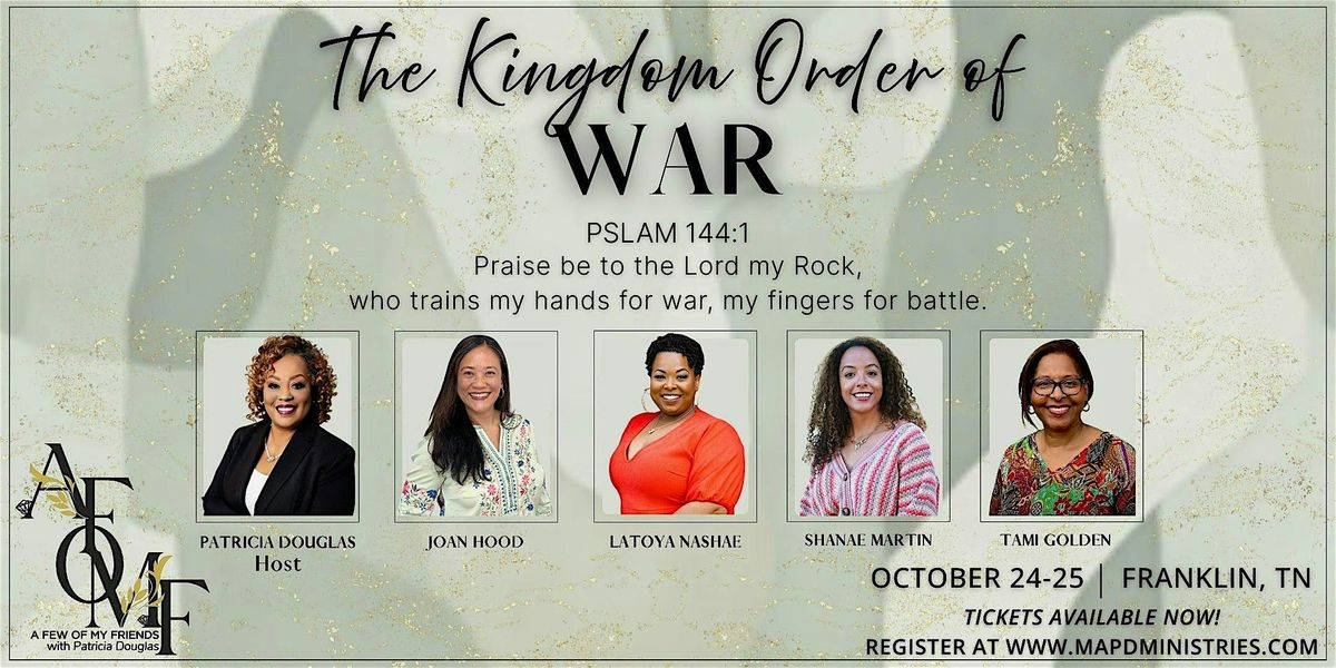 "A Few of My Friends Annual Women\u2019s Gathering; "The Kingdom Order of War"