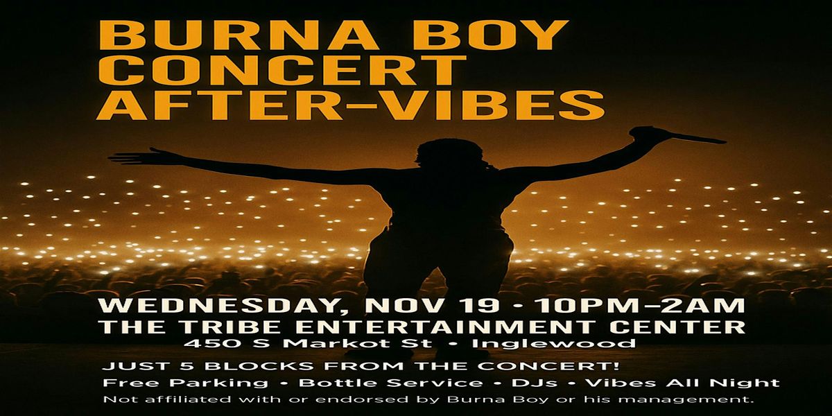 The Tribe Presents: Burna Boy Concert After-Vibes (Not Affiliated)\u201d