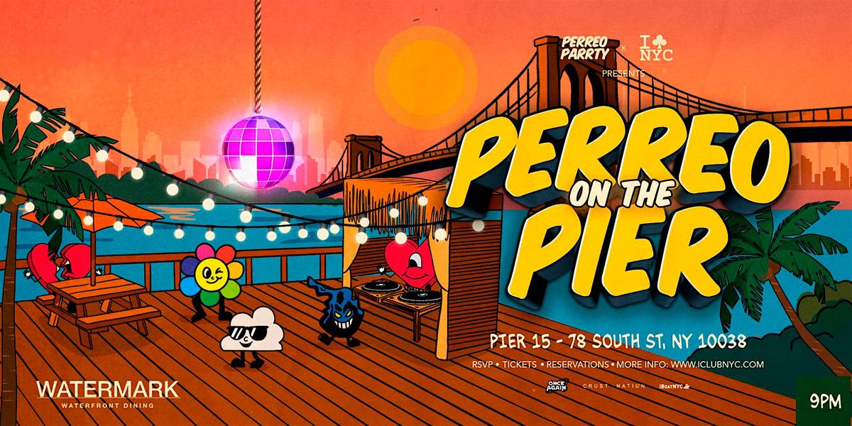 08\/22 PERREO ON THE PIER - REGGAETON PARTY @ WATERMARK PIER 15 NYC
