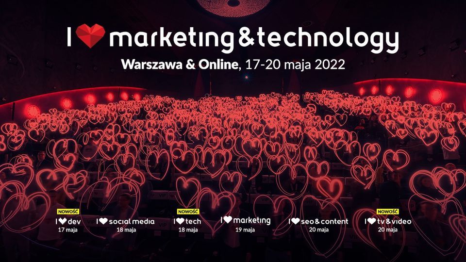 I Love Marketing&Technology\u2120 \u2022 Warszawa | 17-20.05.2022 |