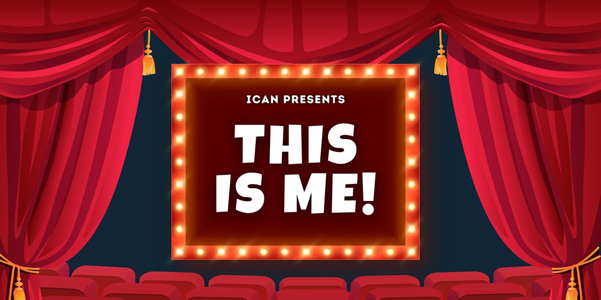 "This Is Me!" An ICAN Evening of Song & Theatre