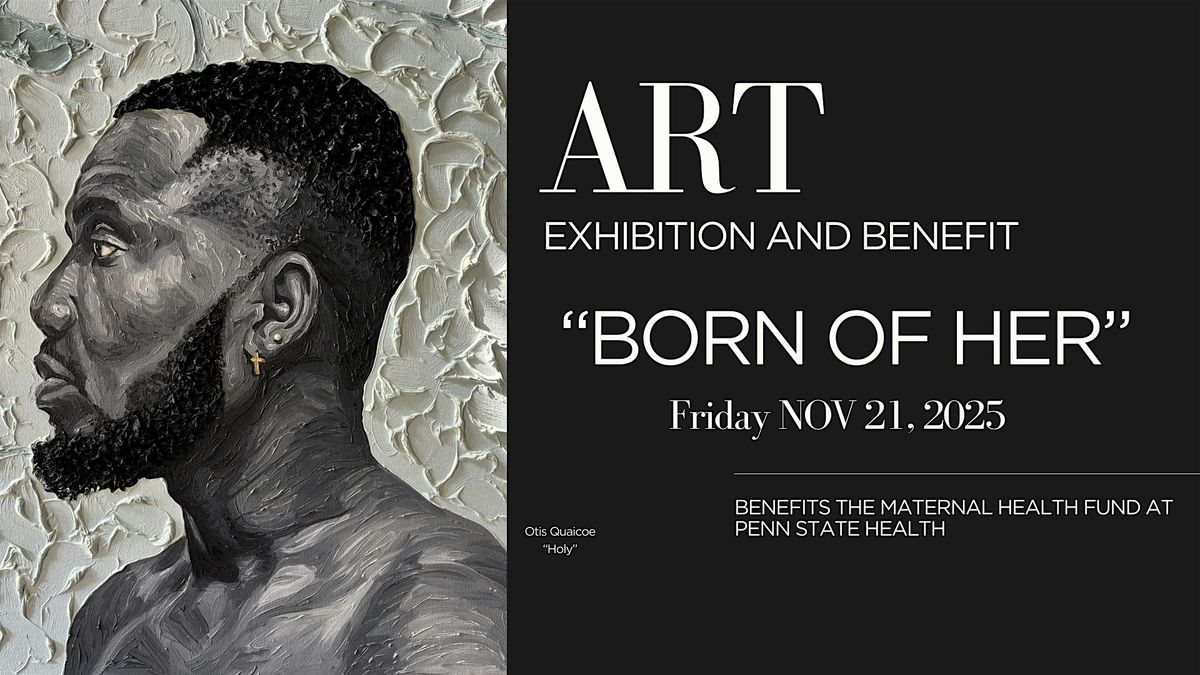 "Born of Her" Art Exhibition and Benefit
