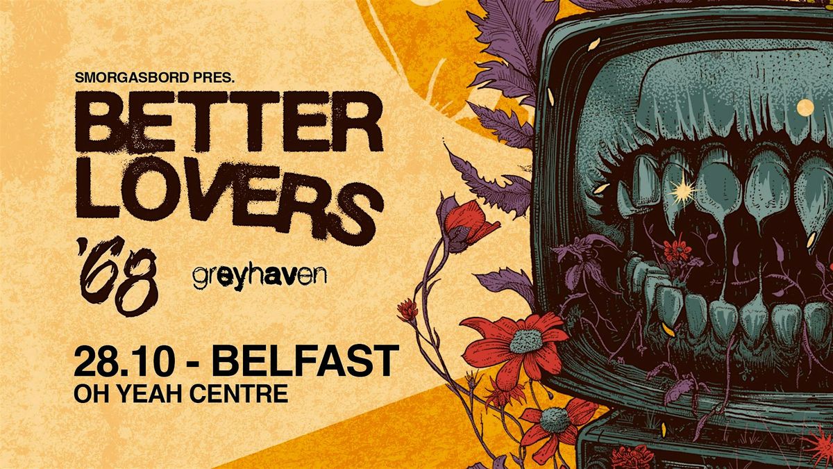 Smorgasbord Pres. Better Lovers with '68 and Greyhaven - Belfast