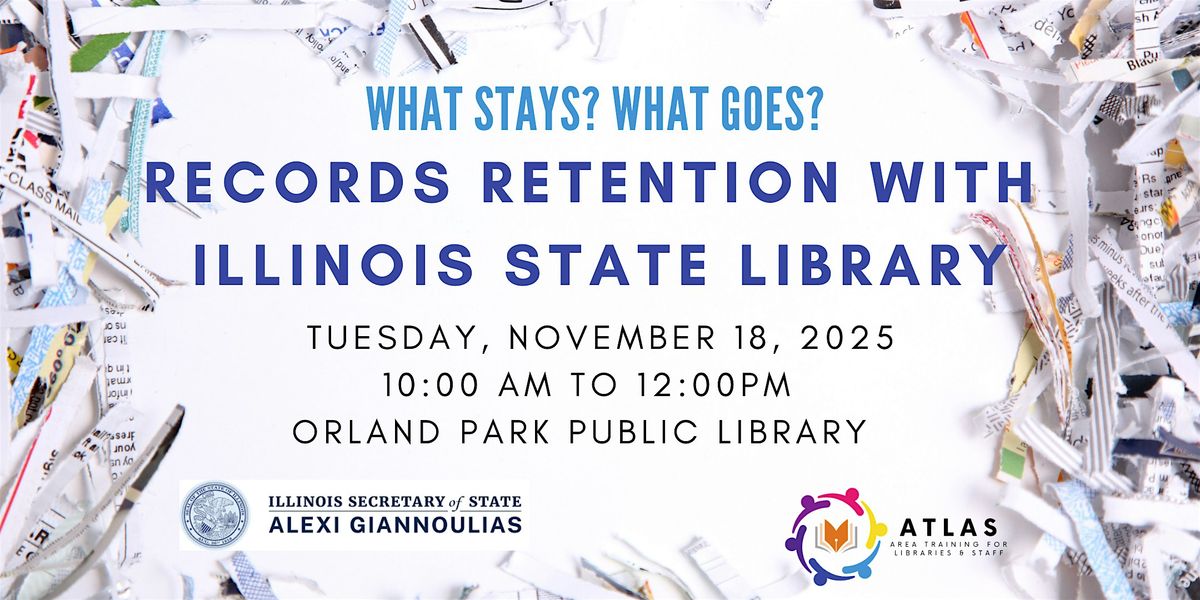 What Stays? What Goes? Records Retention with Illinois State Library