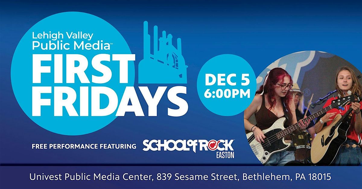 First Fridays at Lehigh Valley Public Media featuring School of Rock