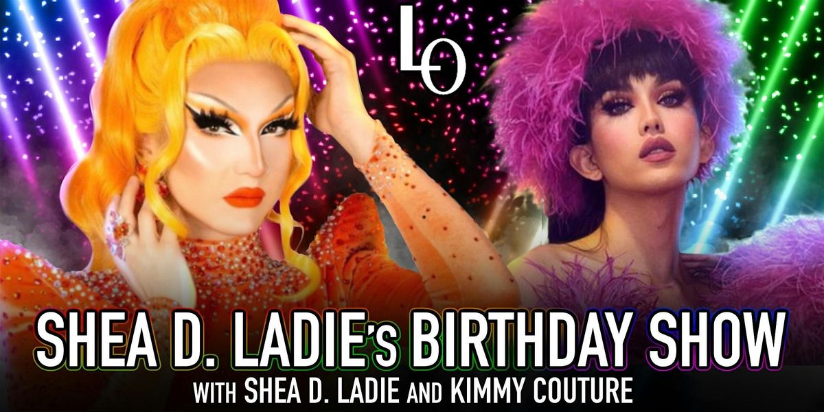 Shea D. Ladie b- day show feat.: Kimmy Couture - 8:30pm