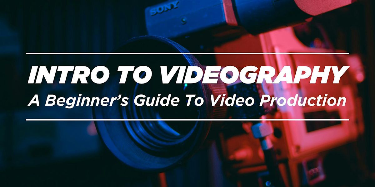 Intro to Videography: with Filmmaker Scott Spears!
