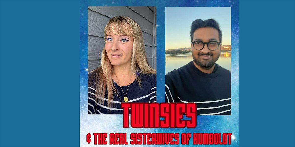 TWINSIES & THE REAL SISTERWIVES OF HUMBOLDT: Long Form Improv with Zara