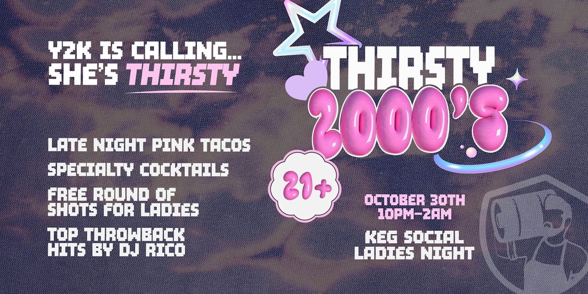 Keg Social Thirsty 2000's Ladies Night!