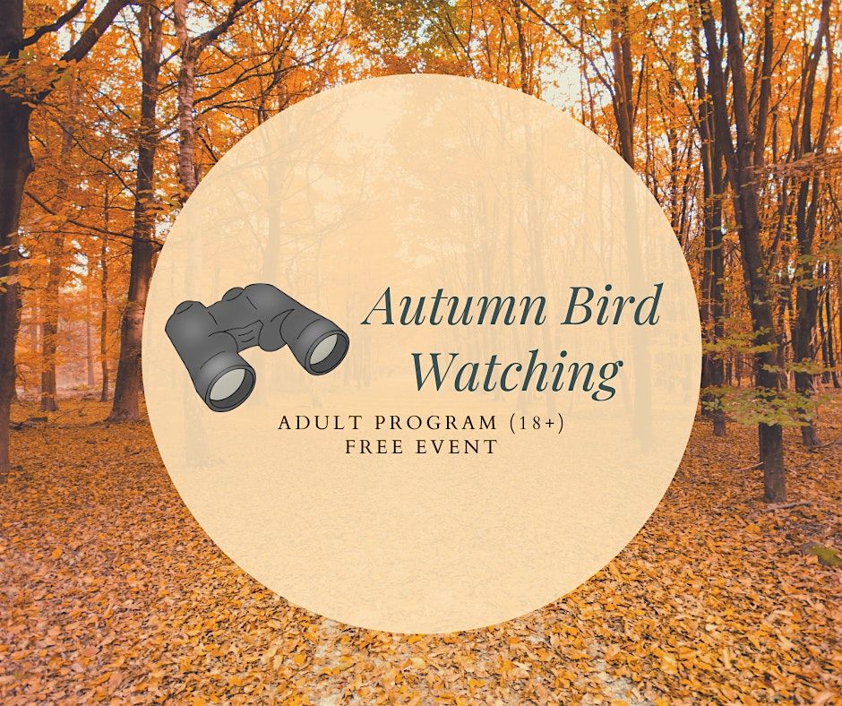 Autumn Bird Watching: Adult Program (18+) FREE Event, LIMITED CAPACITY