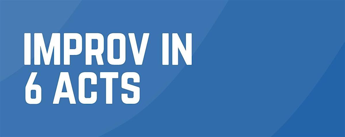 Improv in 6 Acts Jan-Feb 2026