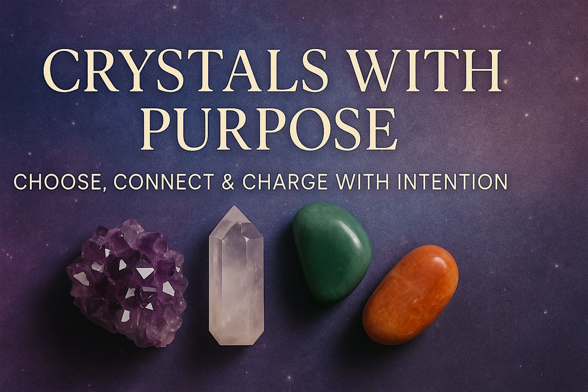 Crystals with Purpose: Choose, Connect & Charge with Intention