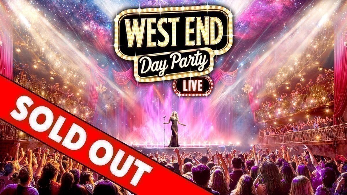The West End Day Party: Manchester \ud83c\udfad SOLD OUT \u274c