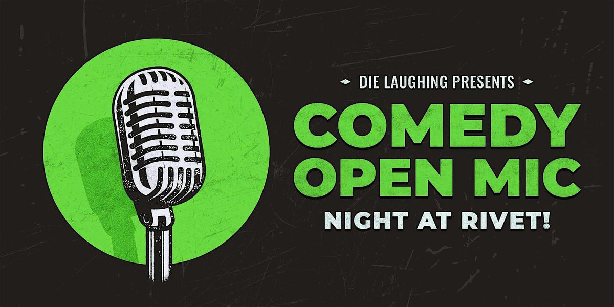 FREE Comedy Open Mic Night at Rivet: Presented by Die Laughing!